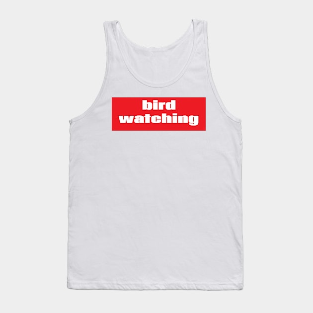 Bird Watching Tank Top by ProjectX23